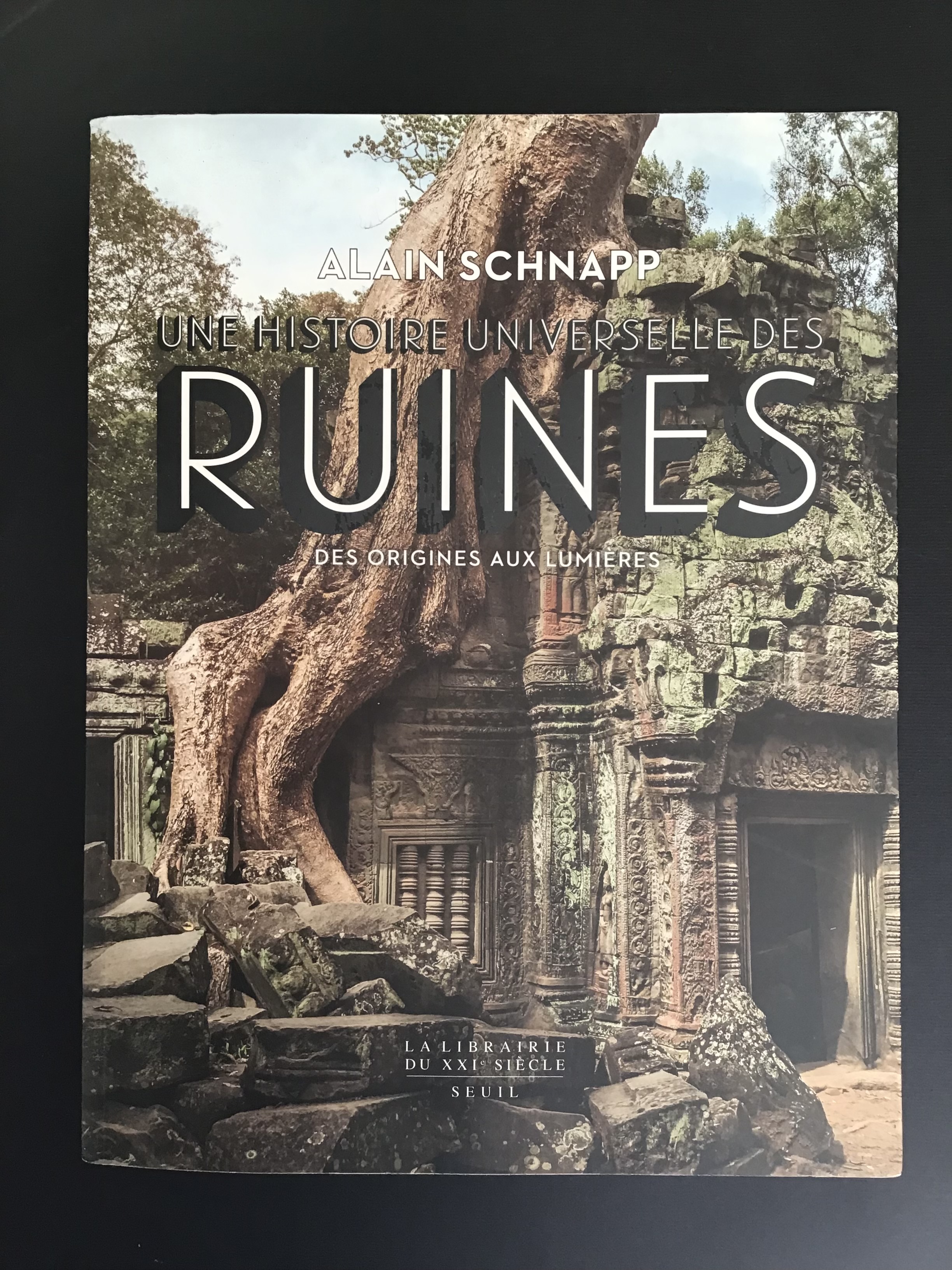 UNE HISTOIRE UNIVERSELLE DES RUINES. DES ORIGINES AUX LUMIERES