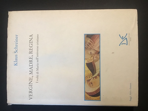 VERGINE, MADRE, REGINA. I VOLTI DI MARIA NELL'UNIVERSO CRISTIANO