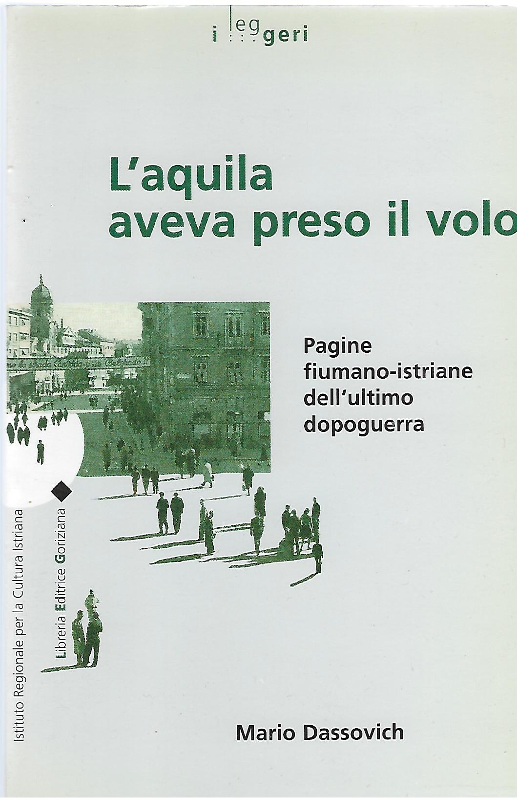 "L'aquila aveva preso il volo" "Pagine fiumano-istriane dell'ultimo dopoguerra"