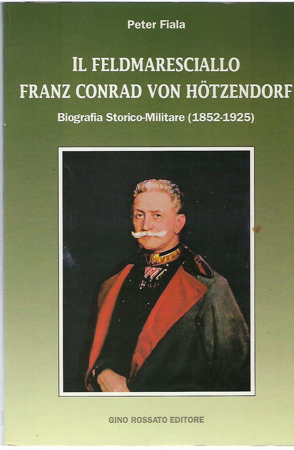 "Il feldmaresciallo Franz Conrad Von Hotzendorf" "Biografia Storico-Militare (1852-1925)"