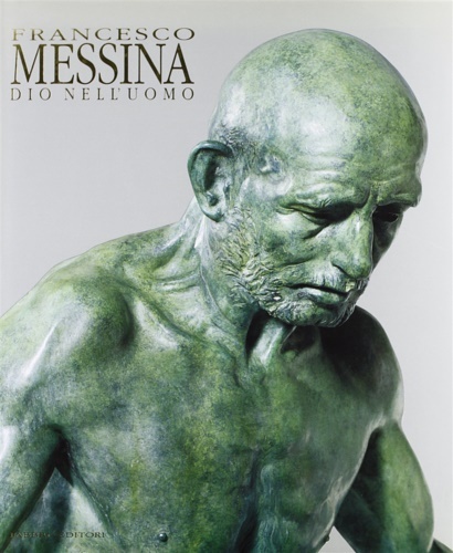 Omaggio a Francesco Messina. Dio nell'uomo.