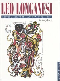 Leo Longanesi. Editore, scrittore, artista.