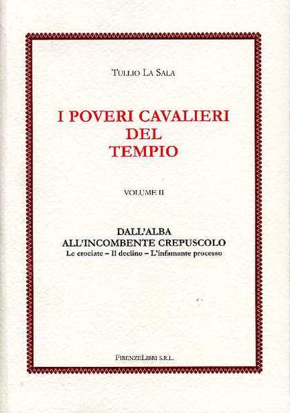 I Poveri Cavalieri del Tempio. Vol.II. Dall'alba dell'incombente crepuscolo. Le …