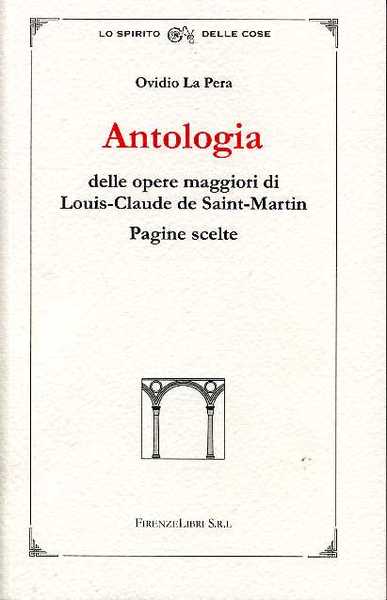 Antologia delle opere maggiori di Louis-Claude de Saint-Martin. Pagine scelte. …