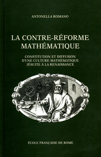 La Contre-réforme mathématique. Constitution et diffusion d'une culture mathématique jésuite …