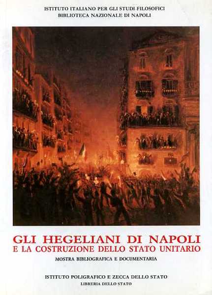 Gli hegeliani di Napoli e la costruzione dello Stato unitario.