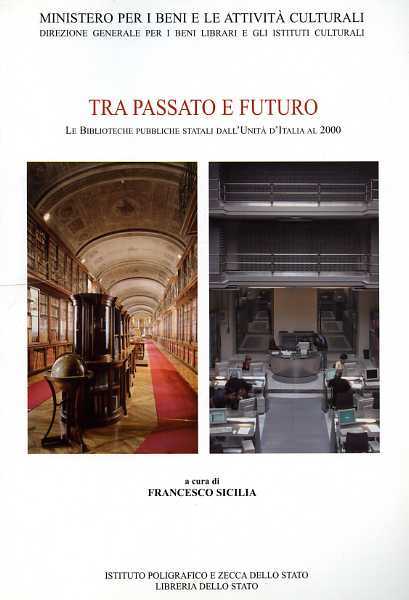 Tra passato e futuro. Le biblioteche pubbliche statali dall'Unità d'Italia …