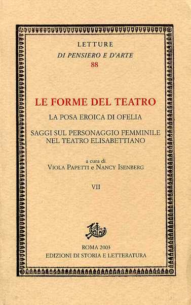 Le forme del teatro. Vol.VII: La posa eroica di Ofelia. …
