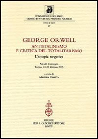 George Orwell. Antistalinismo e critica del totalitarismo. L’utopia negativa.