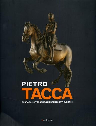 Pietro Tacca. Carrara, la Toscana, le grandi corti europee.