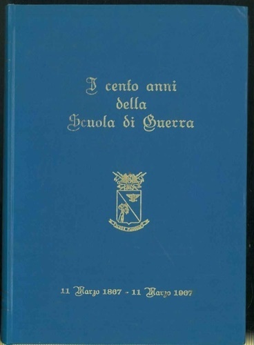 I cento anni della scuola di guerra. 11 marzo 1867-11 …
