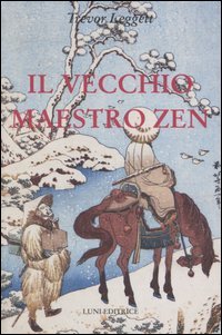 Il vecchio Maestro Zen. Idee per un risveglio consapevole.