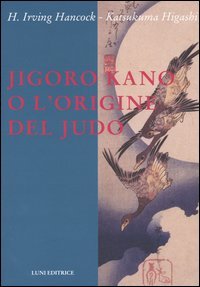 JigoroKano e l'origine del Judo.
