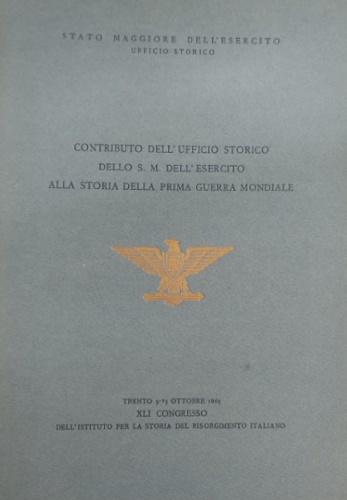 Contributo dell'Ufficio Storico dello S.M.dell'Esercito alla storia della prima guerra …