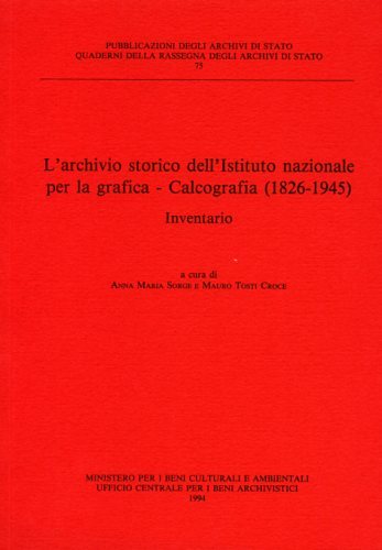 L'Archivio Storico dell'Istituto Nazionale per la Grafica. Calcografia 1826-1945. Inventario.