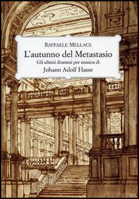 L'autunno del Metastasio. Gli ultimi drammi per musica di Johann …