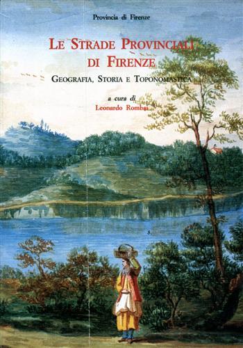 Le Strade Provinciali di Firenze. Geografia, Storia e Toponomastica.