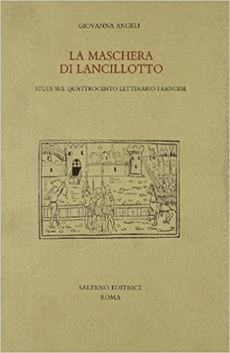 La maschera di Lancillotto. Studi sul Quattrocento letterario francese.