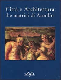 Città e architettura. Le matrici di Arnolfo.
