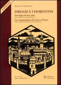 Firenze e i fiorentini. I:Psicologia di una città. Fatti,detti,personaggi e …