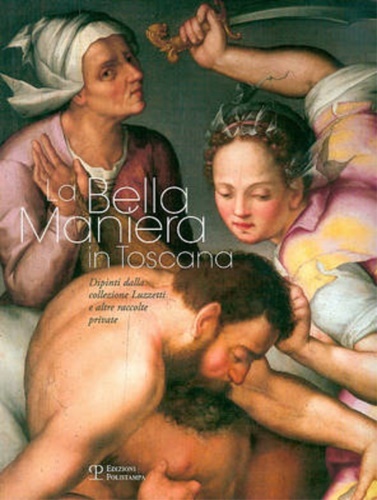 La Bella Maniera in Toscana. Dipinti dalla collezione Luzzetti e …