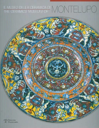 Il Museo della Ceramica di Montelupo/The Ceramics Museum of Montelupo. …