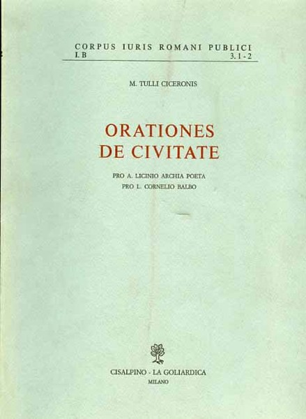 Orationes de civitate. Pro A.Licinio Archia poeta, Pro L.Cornelio Balbo.