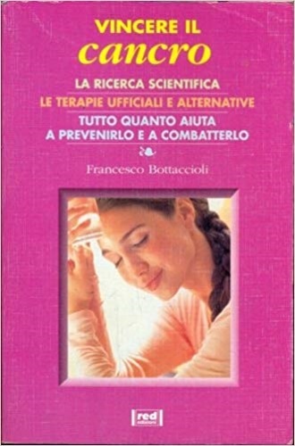 Vincere il cancro. La ricerca scientifica. Le terapie ufficiali e …