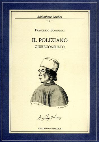 Il Poliziano giureconsulto o della letteratura nel Diritto. Ristampa anastatica …