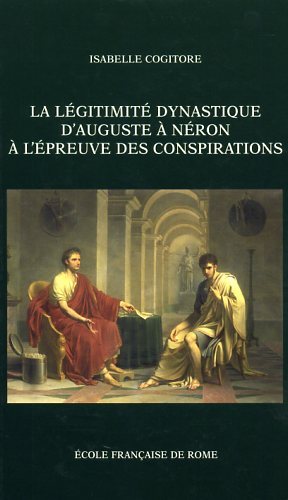 La légitimité dynastique d'Auguste à Néron à l'épreuve des conspirations. …