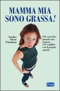 Mamma mia sono grassa!