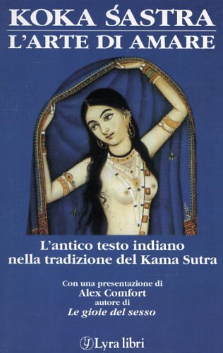 Koka Sastra. L'Arte di amare. L'antico testo indiano nella tradizione …