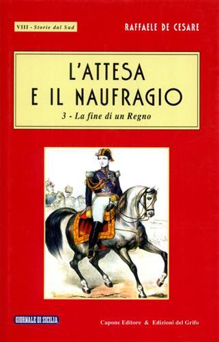 L'attesa e il naufragio. Vol.III: La fine di un Regno.