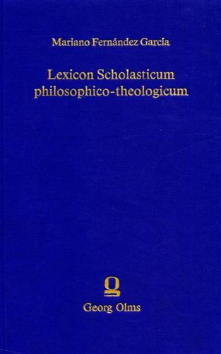 Lexicon Scholasticum philosophico theologicum. In quo termini, definitiones, distinctiones et …