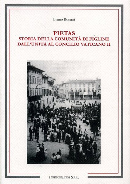 Pietas. Storia della Comunità di Figline dall'Unità al Concilio Vaticano …