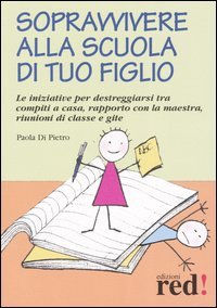 Sopravvivere alla scuola di tuo figlio. Le iniziative per destreggiarsi …