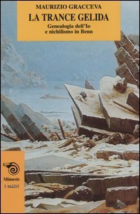 La trance gelida. Genealogia dell'Io e nichilismo in Benn.