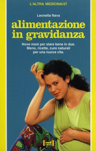 Alimentazione in gravidanza. Nove mesi per stare bene in due. …