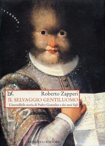 Il selvaggio gentiluomo. L'incredibile storia di Pedro Gonzales e dei …