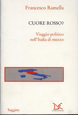 Cuore rosso? Viaggio politico nell'Italia di mezzo.