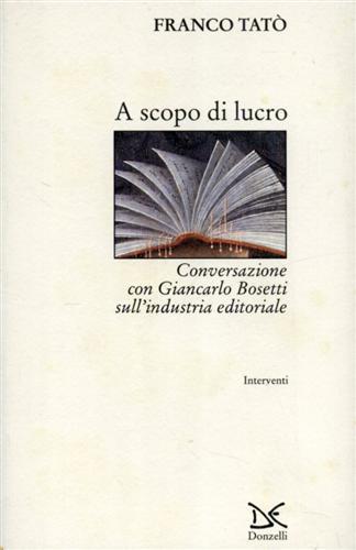 A scopo di lucro. Conversazione con Giancarlo Bosetti sull'industria editoriale.