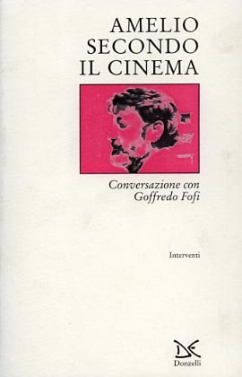 Amelio secondo il cinema. Conversazione con Goffredo Fofi.