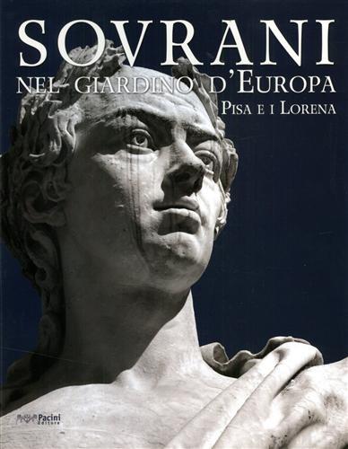 Sovrani nel giardino d'Europa. Pisa e i Lorena.