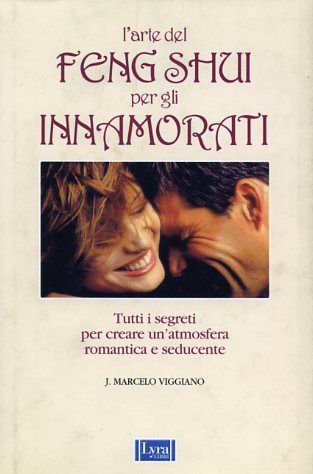 L'arte del Feng Shui per gli innamorati. Tutti i segreti …