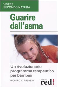 Guarire dall'asma. Un rivoluzionario programma terapeutico per i bambini.