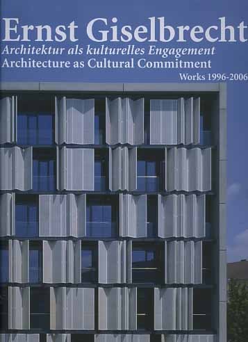 Ernst Giselbrecht. ArchiteKtur als Kulturelles Engagement. Architecture as Cultural Commitment. …