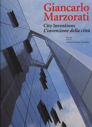 Giancarlo Marzorati. City inventions. L'invenzione della città.