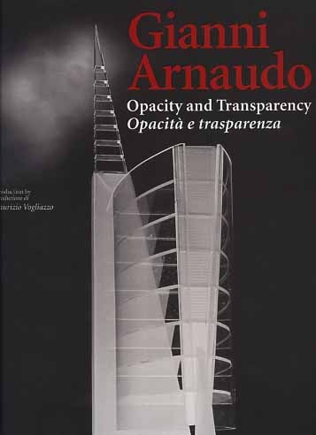 Gianni Arnaudo. Opacity and trasparency. Opacità e trasparenza.