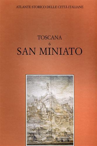Atlante storico delle città italiane. Toscana, vol.6: SAN MINIATO. (Pisa).
