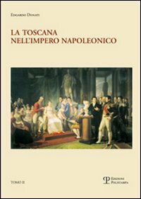 La Toscana nell'impero napoleonico. L'imposizione del modello e il processo …
